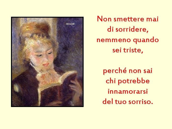 RENOIR Non smettere mai di sorridere, nemmeno quando sei triste, perché non sai chi
