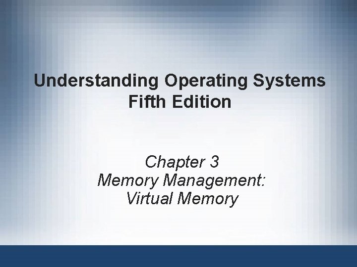 Understanding Operating Systems Fifth Edition Chapter 3 Memory Management: Virtual Memory 