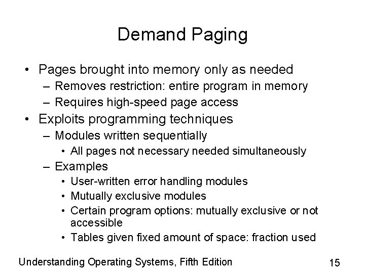 Demand Paging • Pages brought into memory only as needed – Removes restriction: entire
