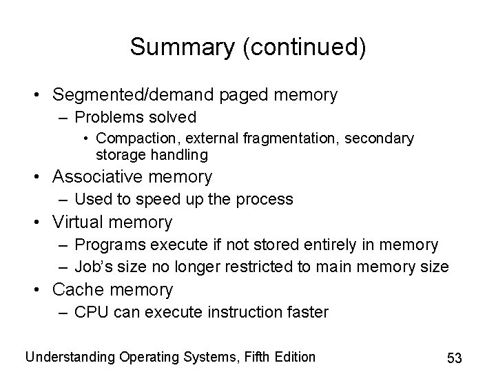 Summary (continued) • Segmented/demand paged memory – Problems solved • Compaction, external fragmentation, secondary