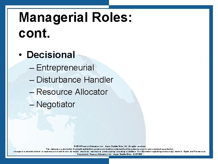 Managerial Roles: cont. • Decisional – Entrepreneurial – Disturbance Handler – Resource Allocator –