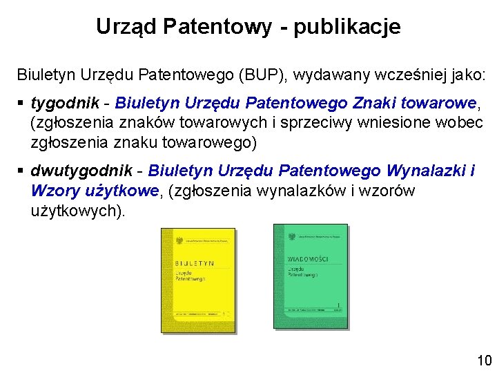 Urząd Patentowy - publikacje Biuletyn Urzędu Patentowego (BUP), wydawany wcześniej jako: § tygodnik -