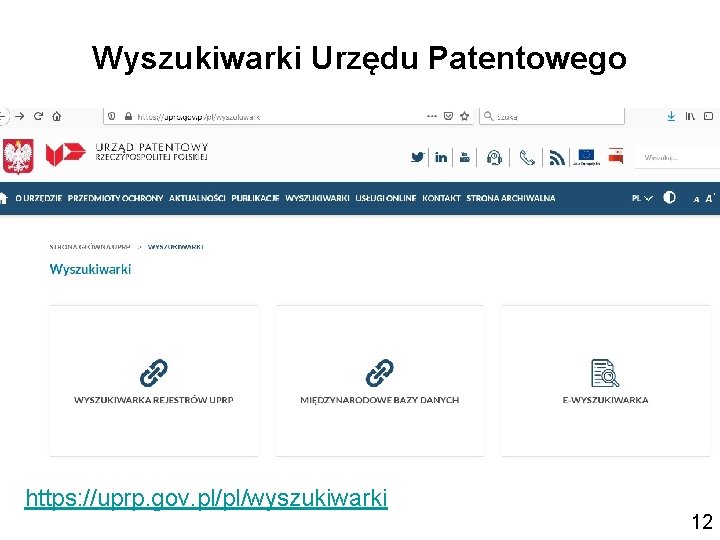 Wyszukiwarki Urzędu Patentowego https: //uprp. gov. pl/pl/wyszukiwarki 12 