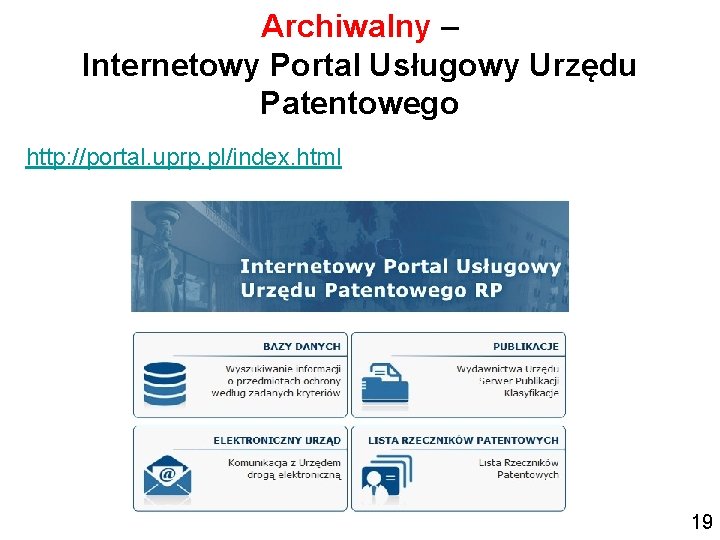 Archiwalny – Internetowy Portal Usługowy Urzędu Patentowego http: //portal. uprp. pl/index. html 19 