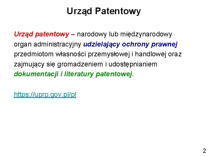 Urząd Patentowy Urząd patentowy – narodowy lub międzynarodowy organ administracyjny udzielający ochrony prawnej przedmiotom