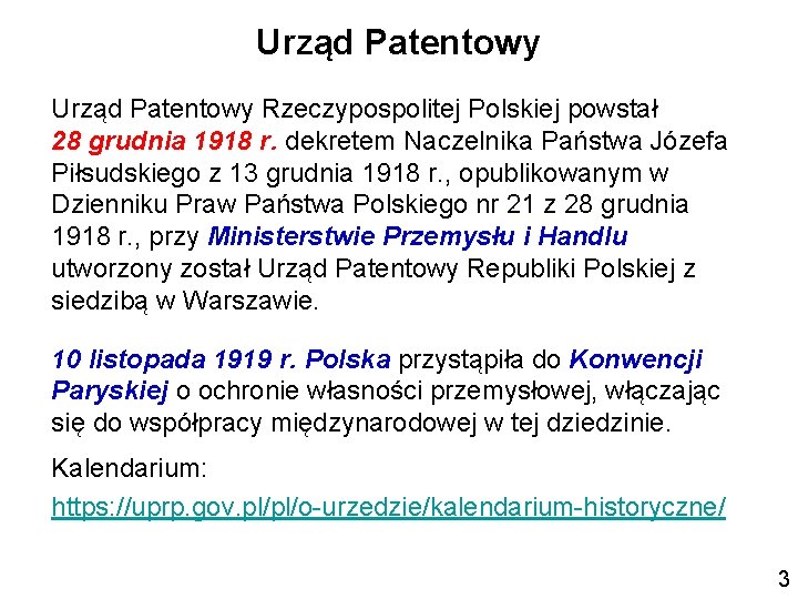 Urząd Patentowy Rzeczypospolitej Polskiej powstał 28 grudnia 1918 r. dekretem Naczelnika Państwa Józefa Piłsudskiego