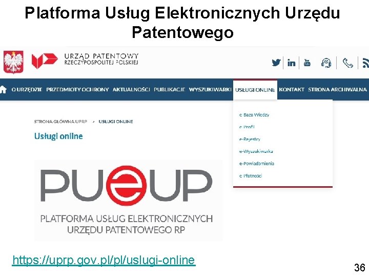 Platforma Usług Elektronicznych Urzędu Patentowego https: //uprp. gov. pl/pl/uslugi-online 36 