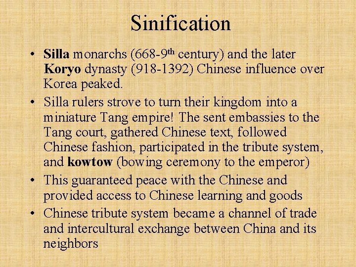 Sinification • Silla monarchs (668 -9 th century) and the later Koryo dynasty (918