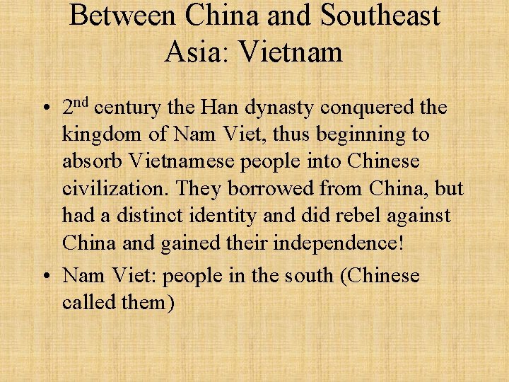 Between China and Southeast Asia: Vietnam • 2 nd century the Han dynasty conquered