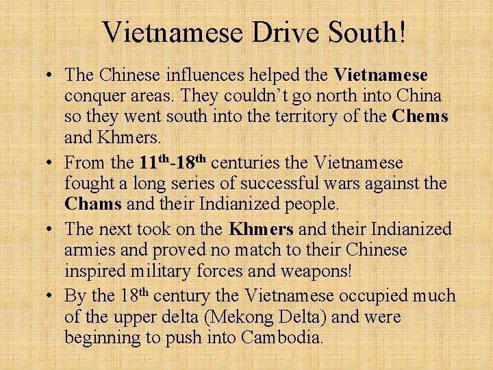 Vietnamese Drive South! • The Chinese influences helped the Vietnamese conquer areas. They couldn’t