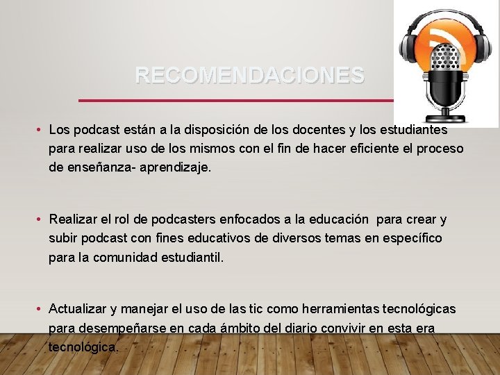  RECOMENDACIONES • Los podcast están a la disposición de los docentes y los