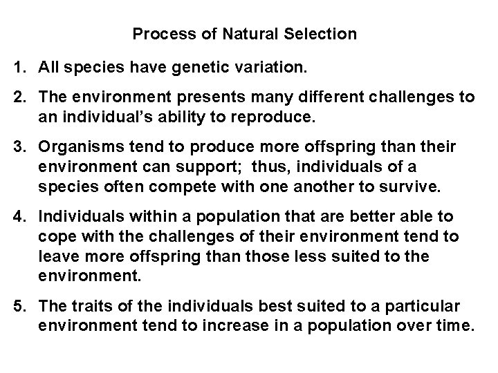 Process of Natural Selection 1. All species have genetic variation. 2. The environment presents