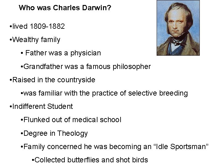 Who was Charles Darwin? • lived 1809 -1882 • Wealthy family • Father was