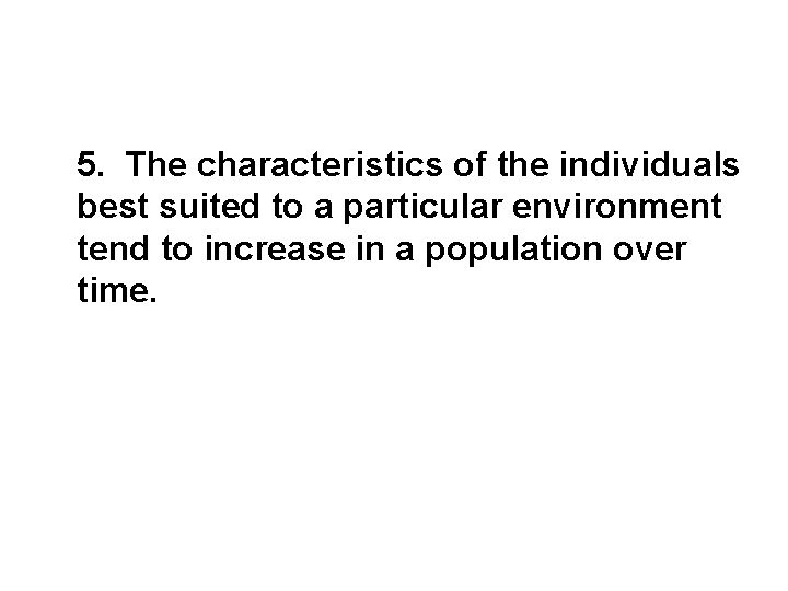 5. The characteristics of the individuals best suited to a particular environment tend to