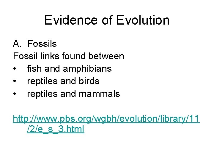 Evidence of Evolution A. Fossils Fossil links found between • fish and amphibians •