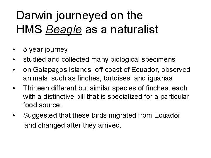 Darwin journeyed on the HMS Beagle as a naturalist • • • 5 year