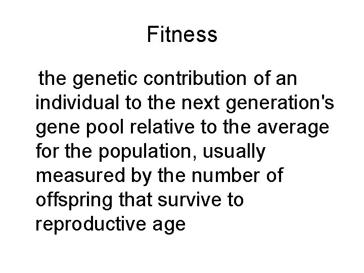 Fitness the genetic contribution of an individual to the next generation's gene pool relative