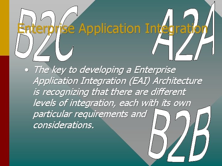 Enterprise Application Integration • The key to developing a Enterprise Application Integration (EAI) Architecture
