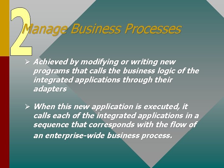 Manage Business Processes Ø Achieved by modifying or writing new programs that calls the