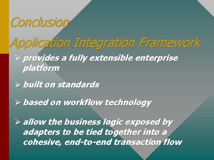 Conclusion Application Integration Framework Ø provides a fully extensible enterprise platform Ø built on
