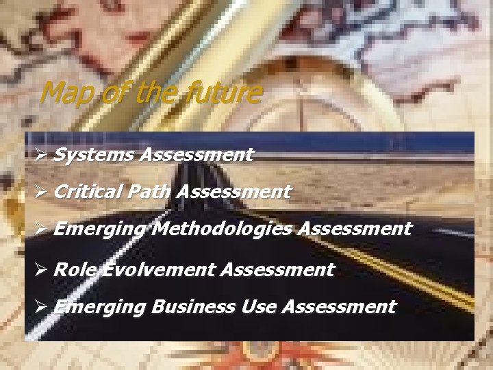 Map of the future Ø Systems Assessment Ø Critical Path Assessment Ø Emerging Methodologies
