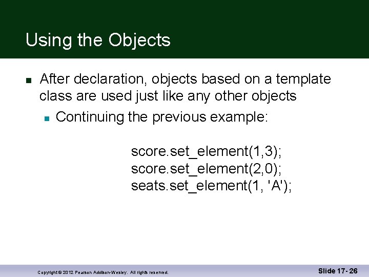 Using the Objects n After declaration, objects based on a template class are used