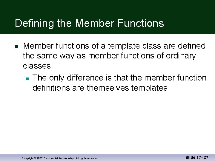 Defining the Member Functions n Member functions of a template class are defined the