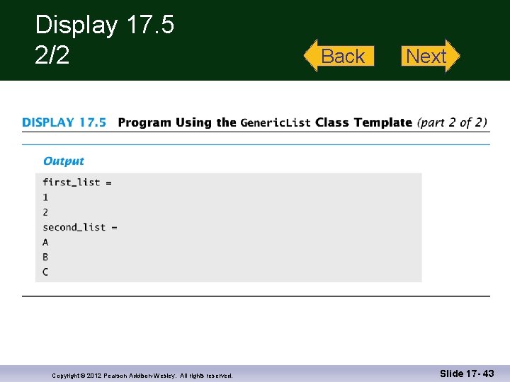 Display 17. 5 2/2 Copyright © 2012 Pearson Addison-Wesley. All rights reserved. Back Next