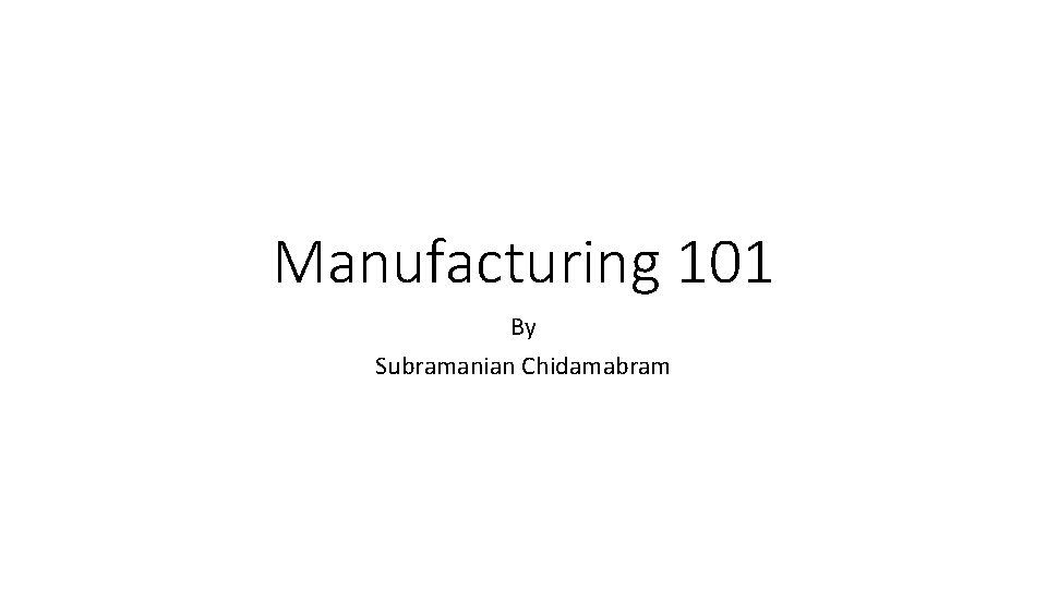 Manufacturing 101 By Subramanian Chidamabram 