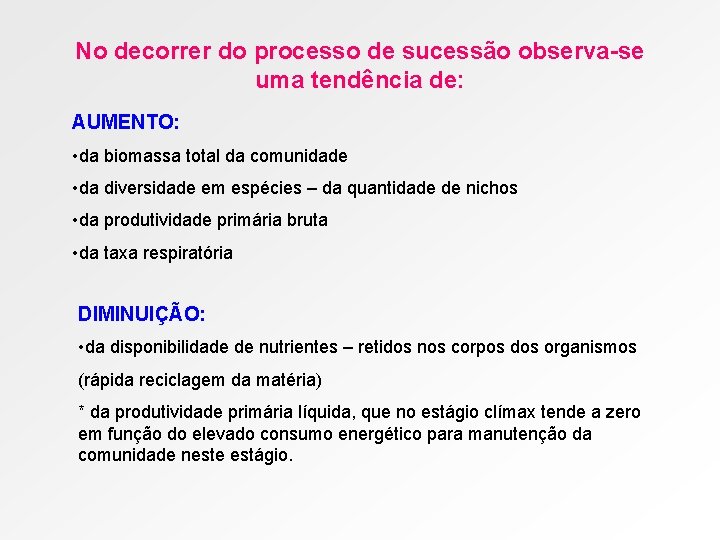 No decorrer do processo de sucessão observa-se uma tendência de: AUMENTO: • da biomassa