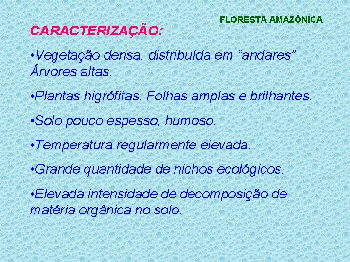 CARACTERIZAÇÃO: FLORESTA AMAZÔNICA • Vegetação densa, distribuída em “andares”. Árvores altas. • Plantas higrófitas.