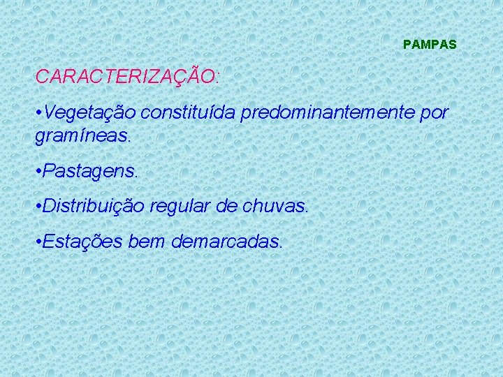 PAMPAS CARACTERIZAÇÃO: • Vegetação constituída predominantemente por gramíneas. • Pastagens. • Distribuição regular de