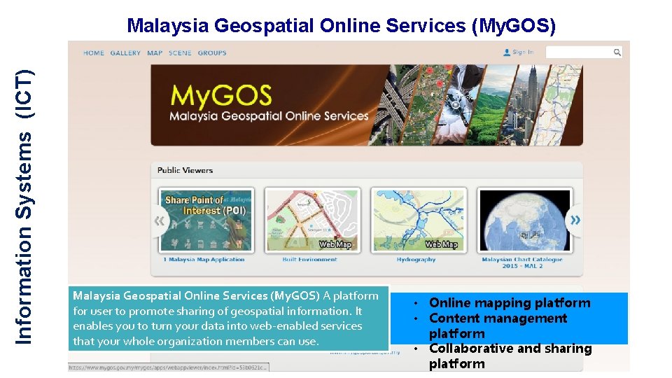 Information Systems (ICT) Malaysia Geospatial Online Services (My. GOS) A platform for user to Information Systems (ICT) Malaysia Geospatial Online Services (My. GOS) A platform for user to