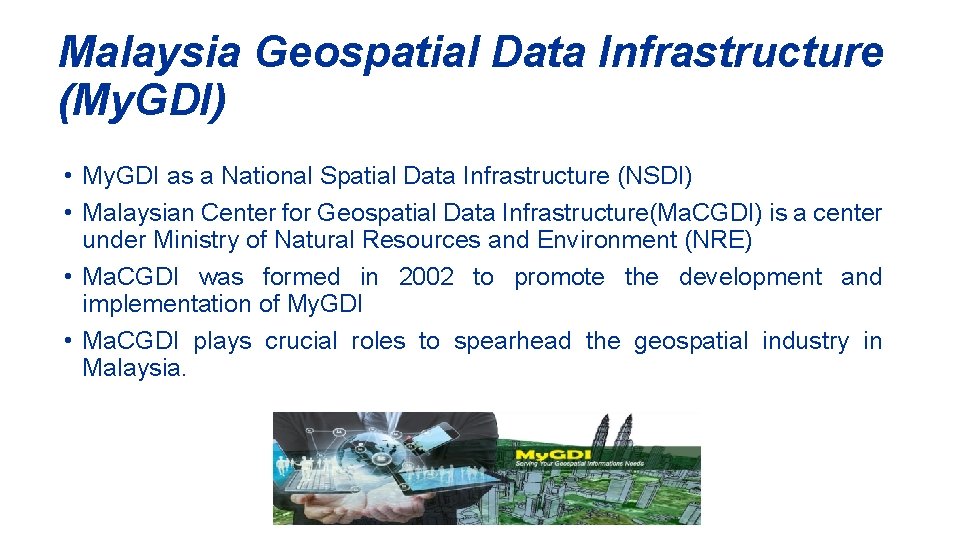 Malaysia Geospatial Data Infrastructure (My. GDI) • My. GDI as a National Spatial Data Malaysia Geospatial Data Infrastructure (My. GDI) • My. GDI as a National Spatial Data