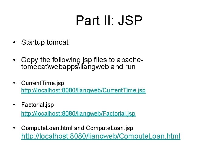 Part II: JSP • Startup tomcat • Copy the following jsp files to apachetomecatwebappsliangweb