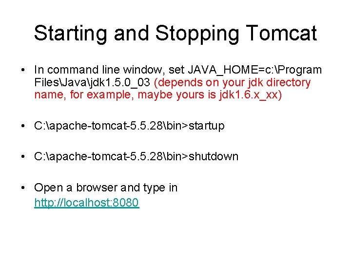 Starting and Stopping Tomcat • In command line window, set JAVA_HOME=c: Program FilesJavajdk 1.