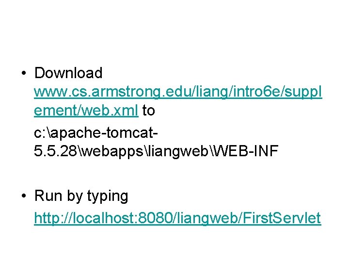  • Download www. cs. armstrong. edu/liang/intro 6 e/suppl ement/web. xml to c: apache-tomcat