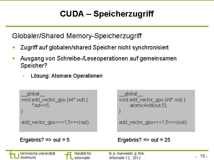CUDA – Speicherzugriff Globaler/Shared Memory-Speicherzugriff § Zugriff auf globalen/shared Speicher nicht synchronisiert § Ausgang