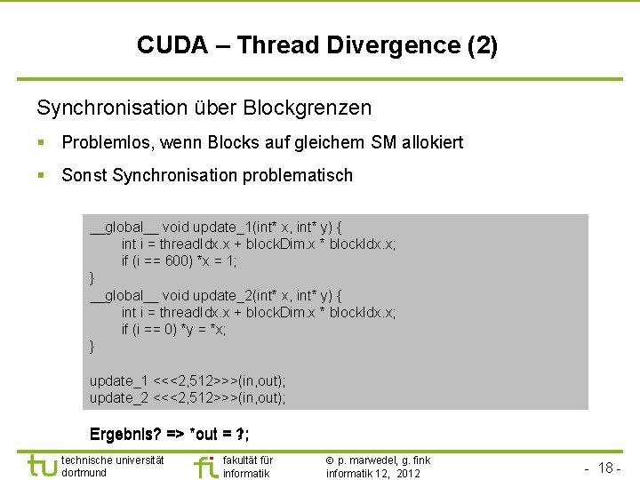 CUDA – Thread Divergence (2) Synchronisation über Blockgrenzen § Problemlos, wenn Blocks auf gleichem