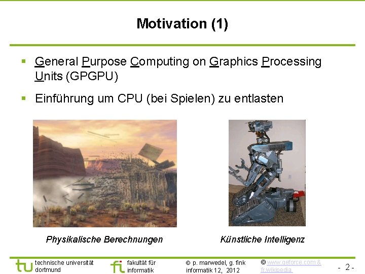 Motivation (1) § General Purpose Computing on Graphics Processing Units (GPGPU) § Einführung um