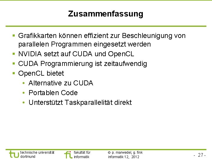 Zusammenfassung § Grafikkarten können effizient zur Beschleunigung von parallelen Programmen eingesetzt werden § NVIDIA