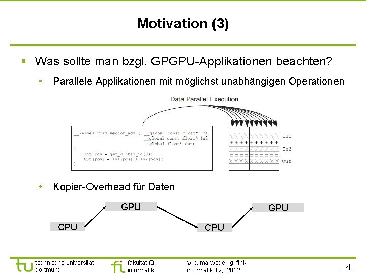 Motivation (3) § Was sollte man bzgl. GPGPU-Applikationen beachten? • Parallele Applikationen mit möglichst