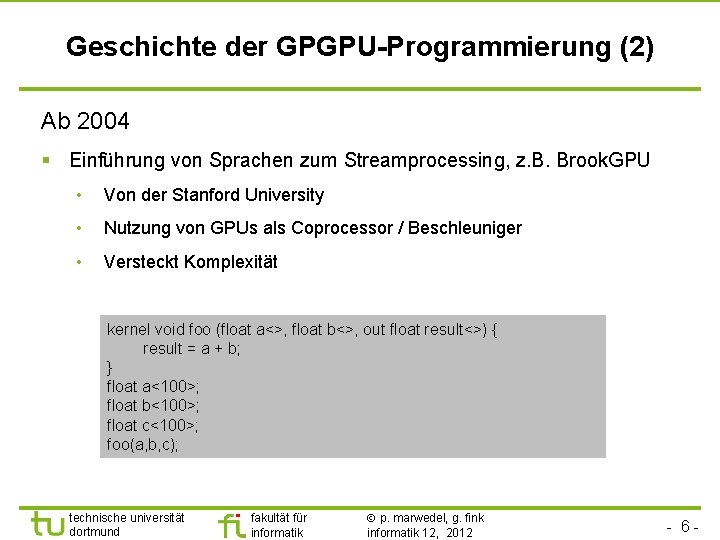 Geschichte der GPGPU-Programmierung (2) Ab 2004 § Einführung von Sprachen zum Streamprocessing, z. B.