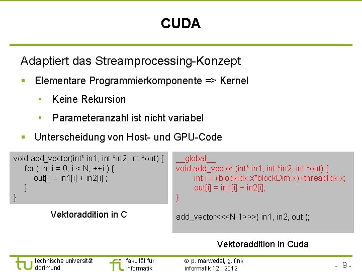 CUDA Adaptiert das Streamprocessing-Konzept § Elementare Programmierkomponente => Kernel • Keine Rekursion • Parameteranzahl