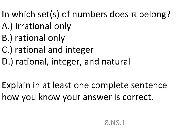 In which set(s) of numbers does π belong? A. ) irrational only B. )