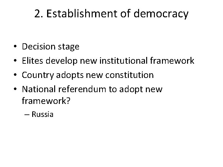 2. Establishment of democracy • • Decision stage Elites develop new institutional framework Country 2. Establishment of democracy • • Decision stage Elites develop new institutional framework Country
