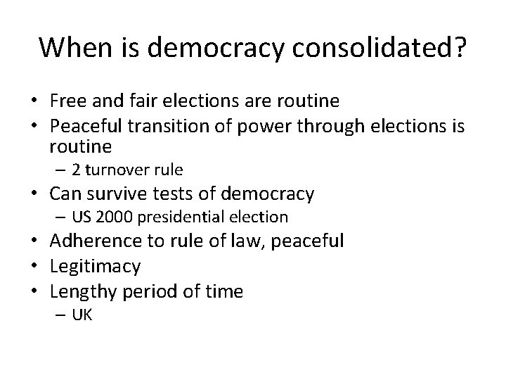 When is democracy consolidated? • Free and fair elections are routine • Peaceful transition When is democracy consolidated? • Free and fair elections are routine • Peaceful transition
