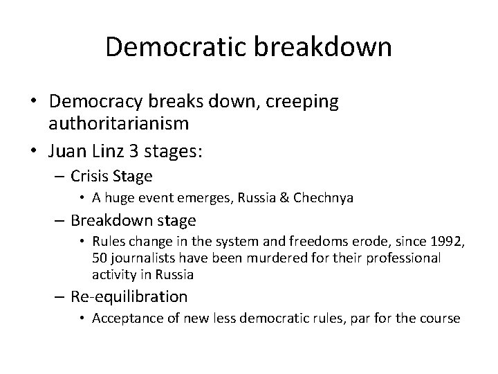 Democratic breakdown • Democracy breaks down, creeping authoritarianism • Juan Linz 3 stages: – Democratic breakdown • Democracy breaks down, creeping authoritarianism • Juan Linz 3 stages: –