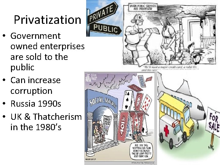 Privatization • Government owned enterprises are sold to the public • Can increase corruption Privatization • Government owned enterprises are sold to the public • Can increase corruption