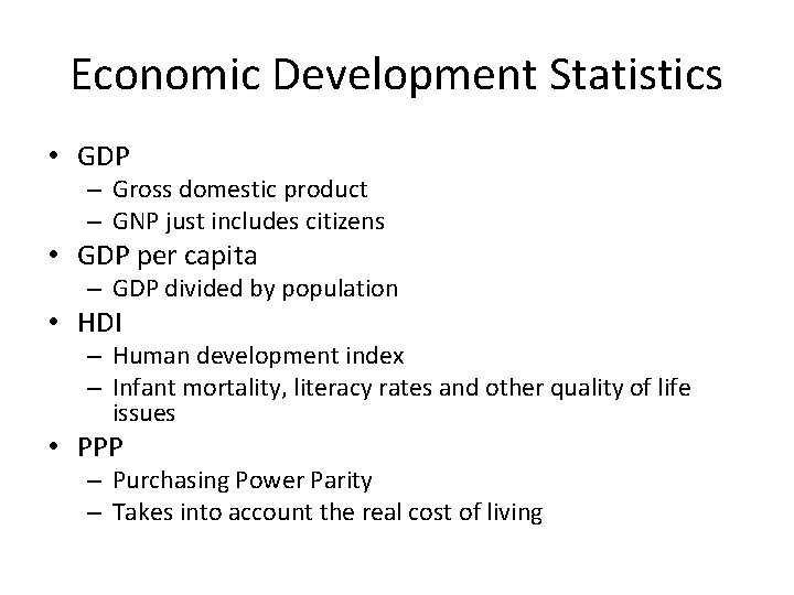Economic Development Statistics • GDP – Gross domestic product – GNP just includes citizens Economic Development Statistics • GDP – Gross domestic product – GNP just includes citizens